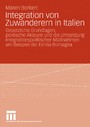 Integration von Zuwanderern in Italien - Gesetzliche Grundlagen, politische Akteure und die Umsetzung integrationspolitischer Maßnahmen am Beispiel der Emilia Romagna